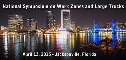 National Symposium on Work Zones and Large Trucks was held on April 13, 2015 in Jacksonville, FL