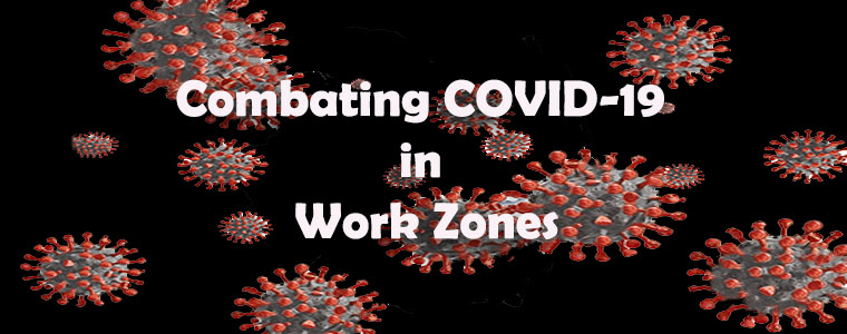 Combating COVID-19 in Work Zones